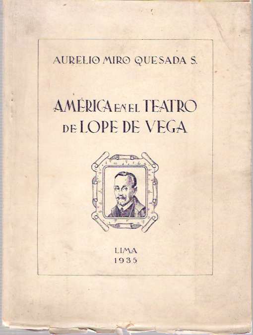 Item #4076 América En El Teatro De Lope De Vega [America]. Aurelio Miró Quesada Sosa, association copy of Eduardo Neale-Silva, Miro.
