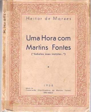 Item #4089 Uma hora com Martins Fontes : Sobolas asas inclytas. Heitor de Moraes