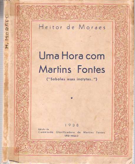 Item #4089 Uma hora com Martins Fontes : Sobolas asas inclytas. Heitor de Moraes.