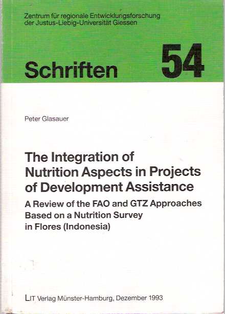 Item #4179 Integration of Nutrition Aspects in Projects of Development Assistance A Review of the FAO and GTZ Approaches Based on a Nutrition Survey in Flores (Indonesia). Peter Glasauer.