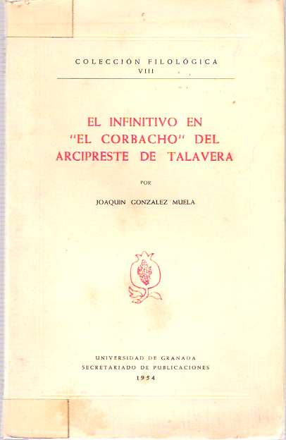 Item #4197 El infinitivo en "El corbacho" del Arcipreste de Talavera [Alfonso Martínez de Toledo]. Joaquín González Muela, association copy of John E. Englekirk, Joaquin Gonzalez Muela.