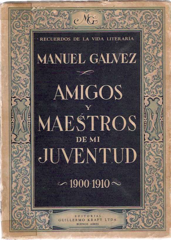 Item #4216 Amigos Y Maestros De Mi Juventud Recuerdos de la vida literaria 1900-1910. Manuel Gálvez, Galvez.