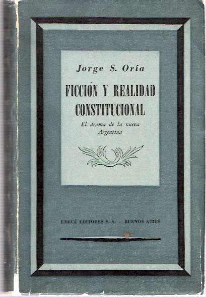 Item #4242 Ficción Y Realidad Constitucional : El drama de la nueva Argentina [Ficcion]. Jorge Salvador Oría, Oria.
