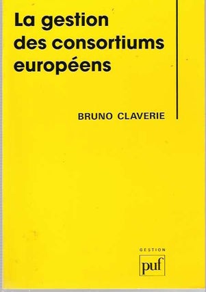 Item #4246 La gestion des consortiums européens [europeens]. Bruno Claverie