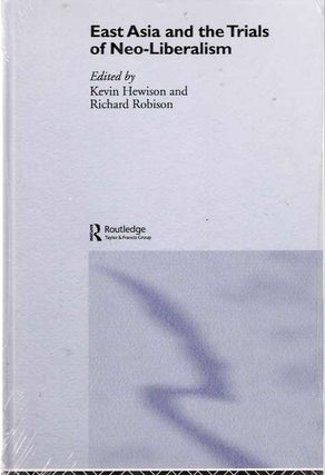 Item #4329 East Asia and the Trials of Neo-Liberalism. Richard Robison, Kevin Hewison