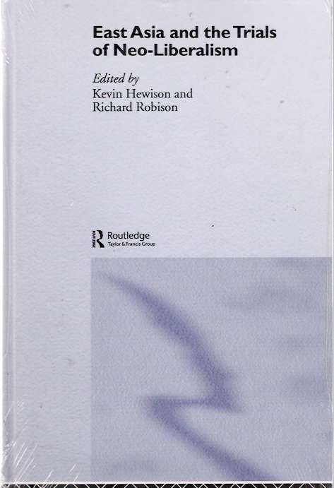 Item #4329 East Asia and the Trials of Neo-Liberalism. Richard Robison, Kevin Hewison.