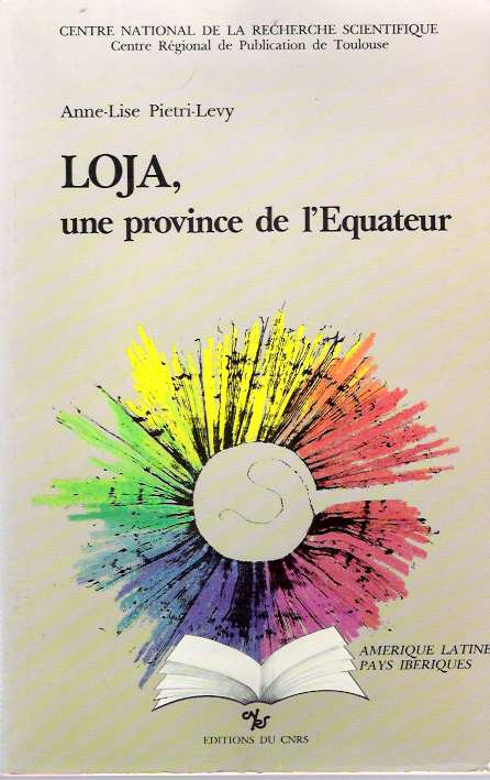 Item #4481 Loja, une province de l'Equateur de l'isolement a l'intégration. Anne-Lise Pietri-Levy.