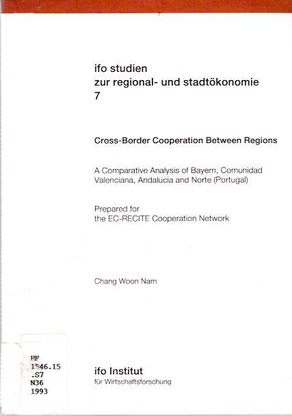 Item #4488 Cross-Border Cooperation Between Regions : A comparative analysis of Bayern, Comunidad Valenciana, Andalucia and Norte (Portugal). Chang Woon Nam.