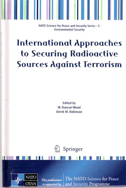 Item #4506 International Approaches to Securing Radioactive Sources Against Terrorism. W. Duncan Wood, Derek M. Robinson.