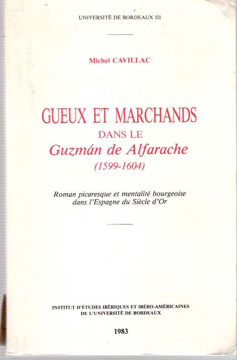 Item #4512 Gueux et marchands dans le Guzmán de Alfarache (1599-1604) : Roman picaresque et mentalité bourgeoise dans l'Espagne du Siècle d'Or [Guzman]. Michel Cavillac.