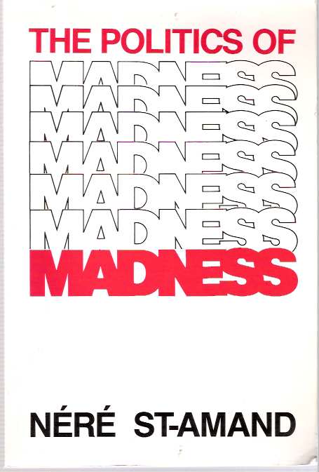 Item #4652 The Politics of Madness. Néré St-Amand, Ellen Garmaise, Robert Chodos, Nere.