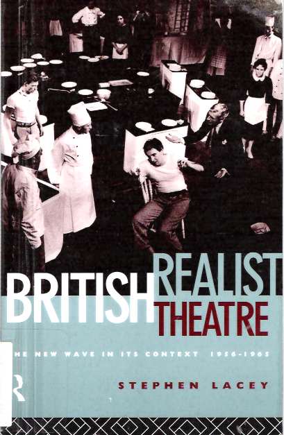 Item #4701 British Realist Theatre : The New Wave in its Context 1956-1965 [Theater]. Stephen Lacey.