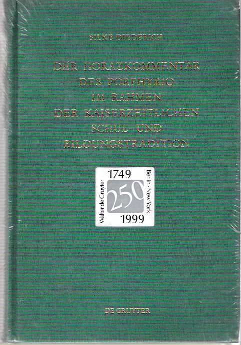 Item #4706 Der Horazkommentar Des Porphyrio Im Rahmen Der Kaiser-Zeitlichen Schul - Und Bildungstradition. Silke Diederich.