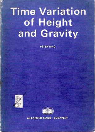 Item #4859 Time variation of height and gravity. Péter Biró, Peter Biro