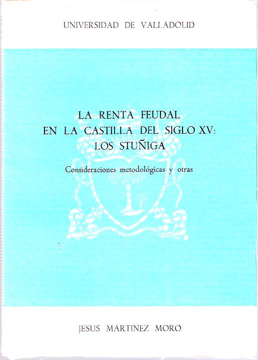 Item #4861 La renta feudal en la Castilla del siglo XV : los Stuñiga : Consideraciones metodológicas y otras. Jesús Martínez Moro, Jesus Martinez Moro.