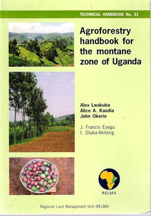 Item #4888 Agroforestry Handbook for the Montane Zone of Uganda. Alex Lwakuba, Alice Kaudia, John...