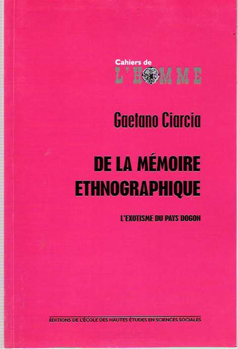 Item #4937 De la mémoire ethnographique : l'exotisme du pays dogon. Gaetano Ciarcia.