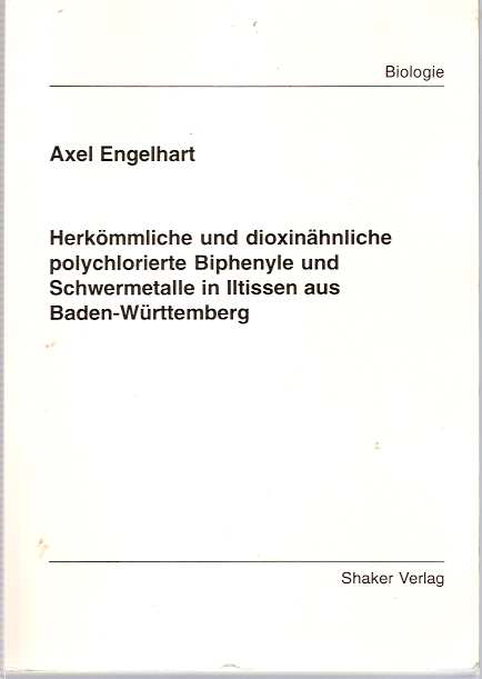 Item #4966 Herkömmliche und dioxinähnliche polychlorierte Biphenyle und Schwermetalle in Iltissen aus Baden-Württemberg [Herkommliche, dioxinahnliche, Baden-Wurttemberg]. Axel Engelhart.