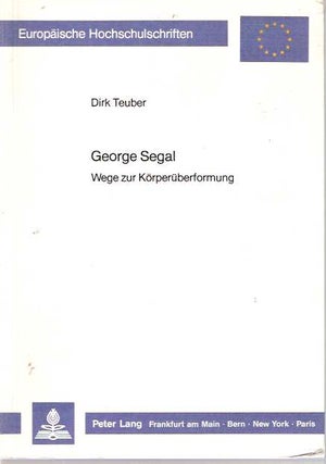 Item #4979 George Segal : Wege zur Körperüberformung. Dirk Teuber