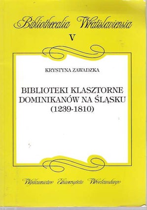 Item #5002 Biblioteki klasztorne Dominikanów na Slasku 1239-1810 [Dominikanow]. Krystyna Zawadzka