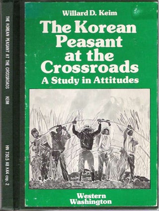 Item #5006 The Korean Peasant at the Crossroads : A Study of Attitudes. Willard D. Keim