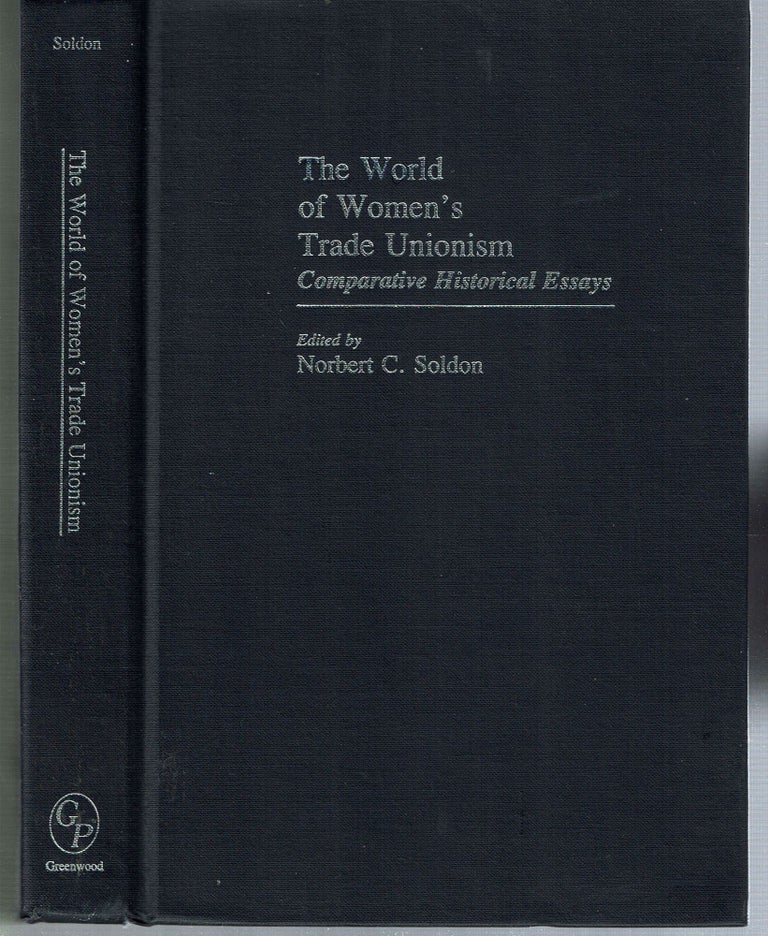 Item #5030 The World of Women's Trade Unionism : Comparative Historical Essays. Norbert C. Soldon.