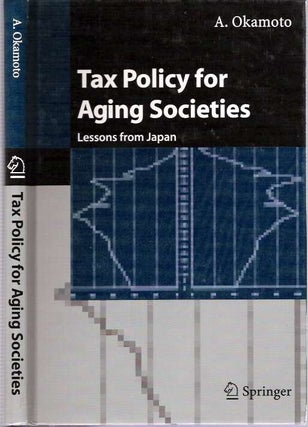 Item #5038 Tax Policy for Aging Societies : Lessons from Japan. Akira Okamoto