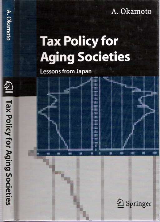 Item #5038 Tax Policy for Aging Societies : Lessons from Japan. Akira Okamoto.