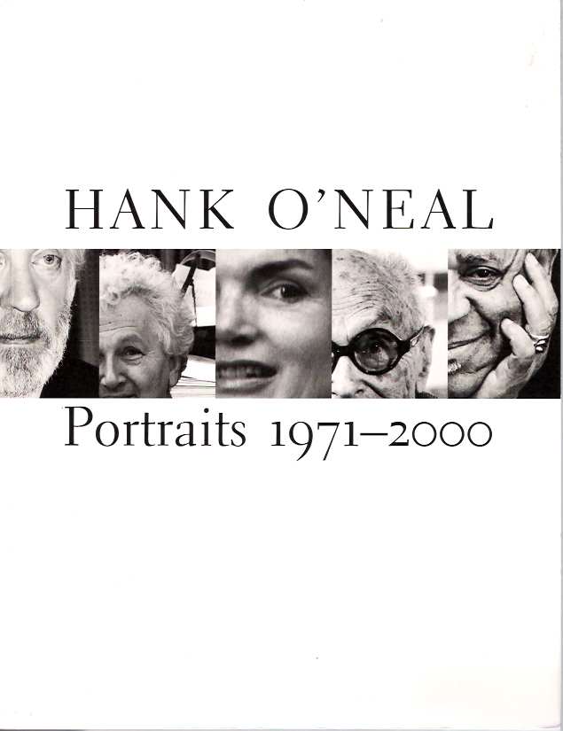 Item #5072 Hank O'Neal : Portraits 1971-2000. Hank O'Neal, A D. Coleman, Stanley I. Grand.