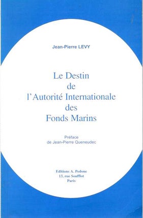 Item #5079 Le Destin de l'Autorité Internationale des Fonds Marins [l'Autorite]. Jean-Pierre...