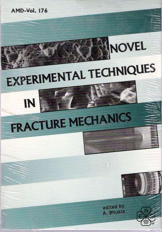 Item #5087 Novel Experimental Techniques in Fracture Mechanics Presented at the 1993 Asme Winter Annual Meeting, New Orleans, Louisiana, November 28-December 3, 1993. A. Shukla.