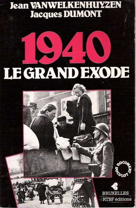 Item #5098 1940 : le grand exode. Jean Vanwelkenhuyzen, Jacques Dumont