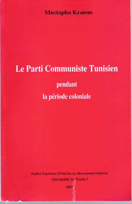 Item #5103 Le Parti Communiste Tunisien : pendant la période coloniale. Mustapha Kraiem.