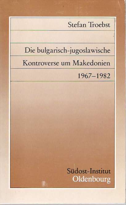 Item #5117 Die bulgarisch-jugoslawische Kontroverse um Makedonien 1967-1982. Stefan Troebst.