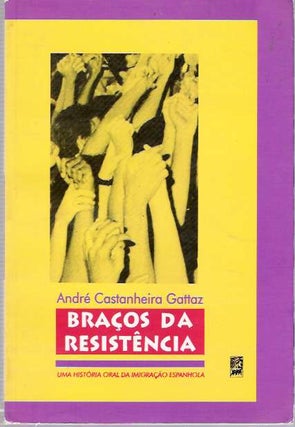 Item #5169 Braços da resistência : Uma historia oral da imigração espanhola [Bracos da...