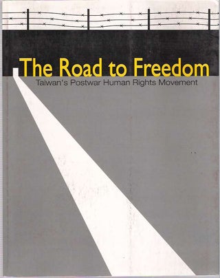 Item #5190 The Road to Freedom : Taiwan's Postwar Human Rights Movement. Lee Chen-hsiang, Taiwan...