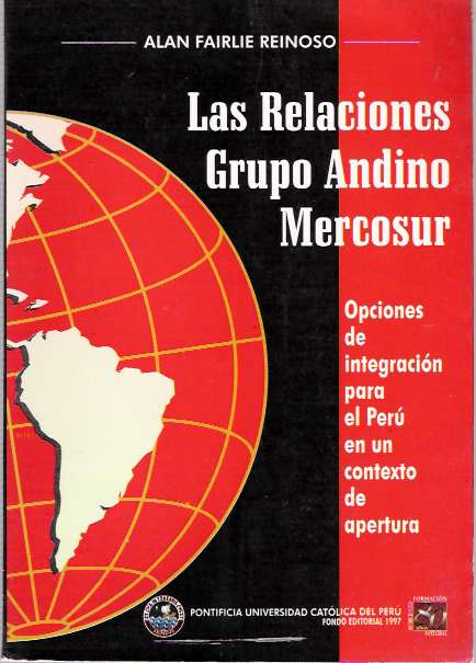 Item #5243 Las relaciones Grupo Andino-Mercosur : Opciones de integración para el Perú en un contexto de apertura. Alan Fairlie Reinoso.