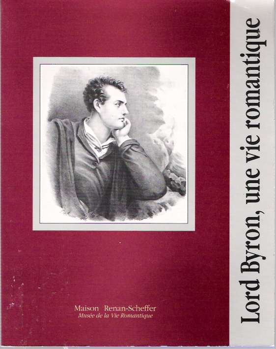 Item #5256 Lord Byron : Une vie romantique, 1788-1824. A Amandry, Th Tessier, D. Pistone, G. Mutch, Denis Cailleaux, Anne-Marie de Brem, textes de.