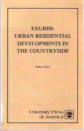 Item #5292 Exurbs : Urban Residential Developments in the Countryside. Dinker I. Patel