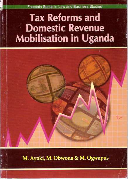 Item #5297 Tax Reforms and Domestic Revenue Mobilisation in Uganda. Milton Ayoki, Moses Ogwapus, Marios Obwona.