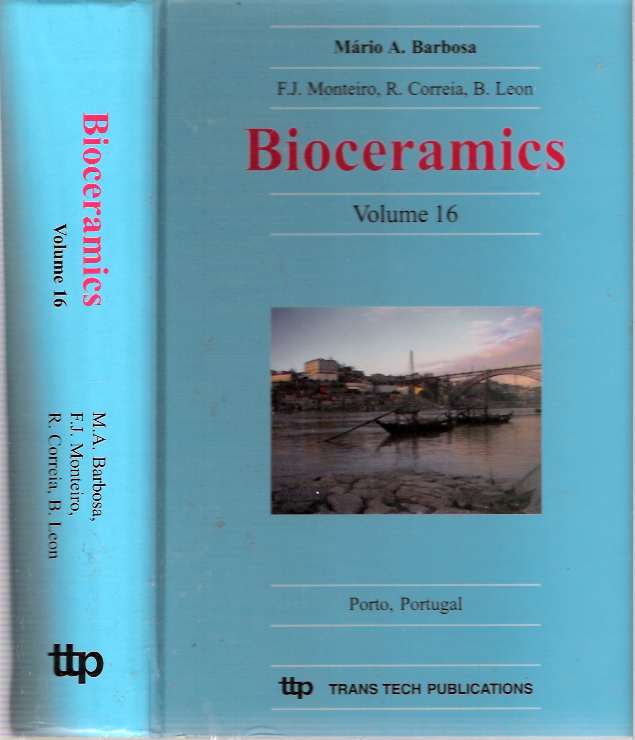 Item #5319 Bioceramics : Volume 16 : Proceedings of the 16th International Symposium on Ceramics in Medicine, Porto, Portugal, 6-9 November, 2003. Mário A Barbosa, Betty Leon, Rui Correia, Fernando J. Monteiro.