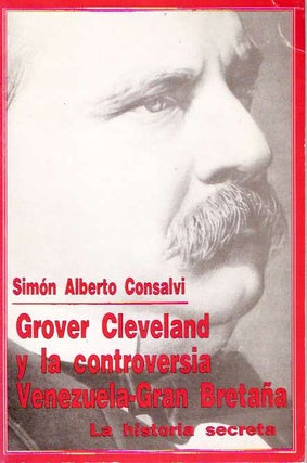 Item #5365 Grover Cleveland y la controversia Venezuela-Gran Bretaña [Bretana] [La historia...