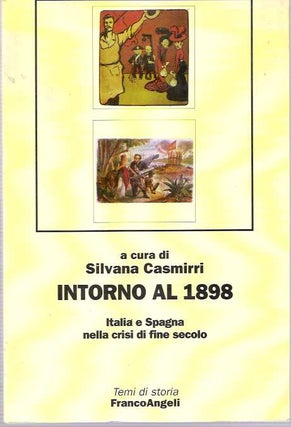 Item #5376 Intorno al 1898 : Italia e Spagna nella crisi di fine secolo. Silvana Casmirri, a...