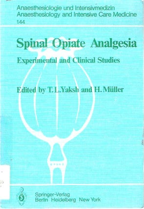 Item #5484 Spinal Opiate Analgesia : Experimental and Clinical Studies. Tony L. Yaksh, Hermann...