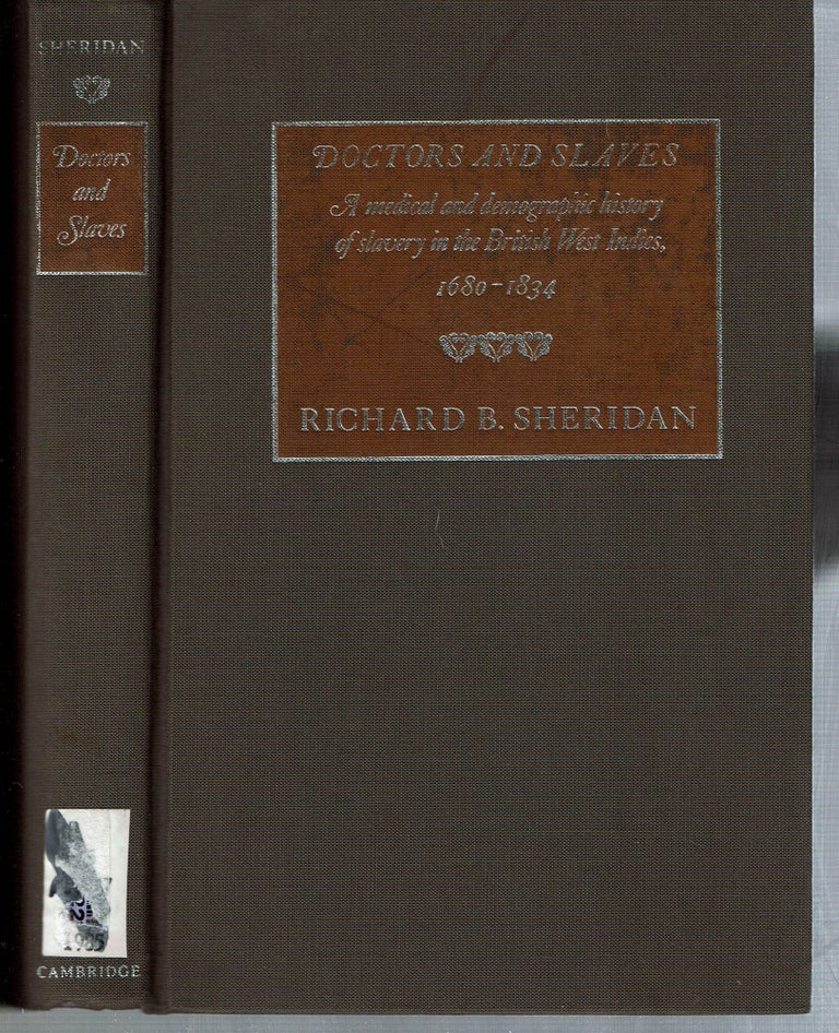Item #5506 Doctors and Slaves : A Medical and Demographic History of Slavery in the British West Indies 1680-1834. Richard B. Sheridan.