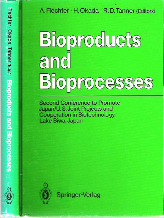 Item #5583 Bioproducts and Bioprocesses : Second Conference to Promote Japan/U.S. Joint Projects and Cooperation in Biotechnology, Lake Biwa, Japan, September 27-30, 1986. Armin Fiechter, Robert D. Tanner, Hirosuke Okada.