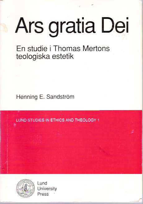 Item #5588 Ars gratia Dei : En studie i Thomas Mertons teologiska estetik. Henning E. Sandström, Sandstrom.