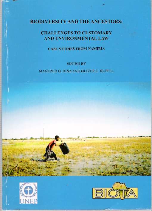 Item #5616 Biodiversity And The Ancestors : Challenges to Customary and Environmental Law : Case Studies from Namibia. Manfred O. Hinz, Oliver C. Ruppel.