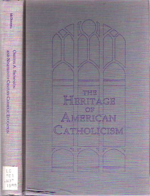 Item #5620 Orestes A Brownson and Nineteenth-Century Catholic Education. James Michael McDonnell.