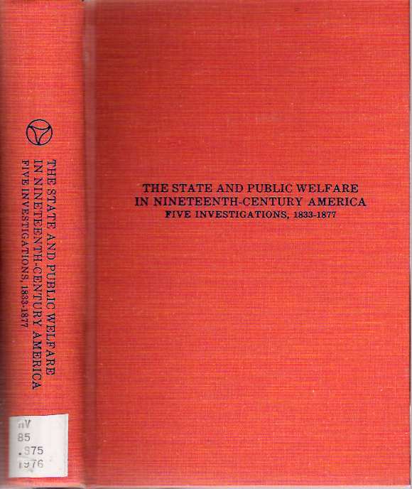 Item #5670 The State and Public Welfare in Nineteenth-Century America : Five Investigations 1833-1877. Gerald N. Grob, series advisory.